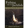 Fishing With The Jackfish by Gary Carl Love