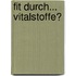 Fit durch... Vitalstoffe?