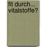 Fit durch... Vitalstoffe? by Conny Schumacher