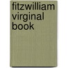 Fitzwilliam Virginal Book door W. Barclay Squire