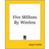 Five Millions By Wireless
