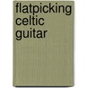 Flatpicking Celtic Guitar door Onbekend