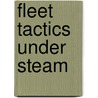 Fleet Tactics Under Steam by Foxhall Alexander Parker