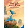 Flieg doch, kleiner Dino! by Paloma Wensell