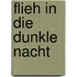 Flieh in die dunkle Nacht