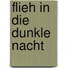 Flieh in die dunkle Nacht by Marry Higgins Clark