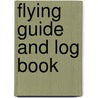 Flying Guide and Log Book door Bruce Swomley Eytinge