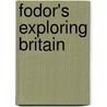 Fodor's Exploring Britain door Fodor's