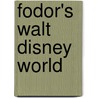 Fodor's Walt Disney World door Fodor Travel Publications