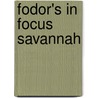 Fodor's in Focus Savannah door Fodor's