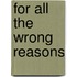 For All The Wrong Reasons