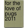 For The Love Of Pugs 2011 by Unknown