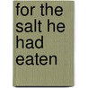 For The Salt He Had Eaten door Talbot Mundy