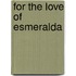 For the Love of Esmeralda