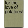 For the Love of Potatoes! door Darlene Kronschnabel