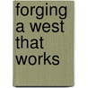 Forging a West That Works door Onbekend