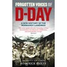Forgotten Voices Of D-Day by Roderick Bailey