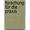 Forschung für die Praxis door Onbekend