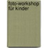 Foto-Workshop für Kinder