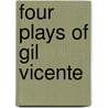 Four Plays Of Gil Vicente door Gil Vicente