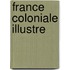 France Coloniale Illustre