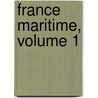 France Maritime, Volume 1 by Unknown