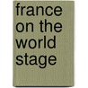 France on the World Stage by Mairi MacLean