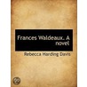 Frances Waldeaux. A Novel door Rebecca Harding Davis
