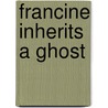 Francine Inherits a Ghost door Barbara Fish