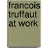 Francois Truffaut at Work