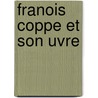 Franois Coppe Et Son Uvre door Lon Adolphe Gauthier-Ferrires