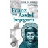Franz von Assisi begegnen