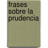 Frases Sobre la Prudencia door Onbekend