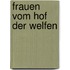 Frauen vom Hof der Welfen