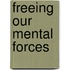 Freeing Our Mental Forces
