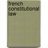 French Constitutional Law door Martin Rogoff