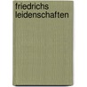 Friedrichs Leidenschaften by Manuel Göpferich