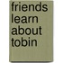 Friends Learn about Tobin