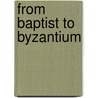 From Baptist to Byzantium door James Early