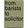 From Barista To Solicitor door Ria Neelamkavil