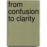 From Confusion To Clarity door Katalin Halom