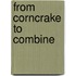 From Corncrake To Combine