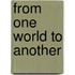 From One World To Another