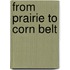 From Prairie To Corn Belt