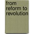 From Reform to Revolution
