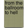 From The Ballroom To Hell door Elizabeth Aldrich