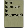 From Turnover To Teamwork door Bill Marvin