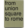 From Union Square to Rome by Dorothy Day