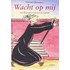 Wacht op mij
