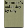 Frommer's Cuba Day by Day door Claire Boobbyer